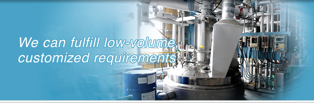 We can fulfill low-volume,customized requirements