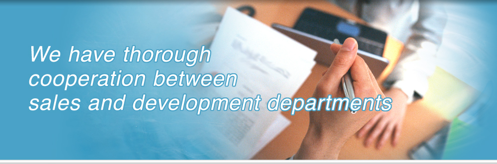 We have thorough cooperation between sales and development departments